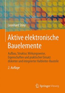 Descargar Aktive elektronische Bauelemente: Aufbau, Struktur, Wirkungsweise, Eigenschaften und praktischer Einsatz diskreter und integrierter Halbleiter-Bauteile pdf, epub, ebook