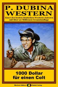 Descargar P. Dubina Western, Bd. 35: 1000 Dollar für einen Colt (Western-Reihe) (German Edition) pdf, epub, ebook