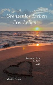 Descargar Grenzenlos lieben – Frei leben: Warum Liebe alles heilt pdf, epub, ebook