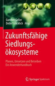 Descargar Zukunftsfähige Siedlungsökosysteme: Planen, Umsetzen und Betreiben   Ein Anwenderhandbuch pdf, epub, ebook