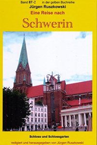 Descargar Eine Reise nach Schwerin – Teil 2 – Schloss und Schlossgarten: Band 87-2 der gelben Buchreihe bei Jürgen Ruszkowski (gelbe Buchreihe bei Jürgen Ruszkowski) pdf, epub, ebook