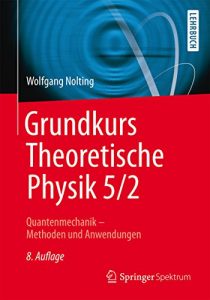 Descargar Grundkurs Theoretische Physik 5/2: Quantenmechanik – Methoden und Anwendungen (Springer-Lehrbuch) pdf, epub, ebook