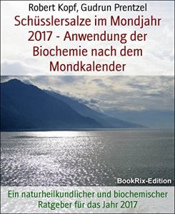 Descargar Schüsslersalze im Mondjahr 2017 – Anwendung der Biochemie nach dem Mondkalender: Ein naturheilkundlicher und biochemischer Ratgeber für das Jahr 2017 (German Edition) pdf, epub, ebook