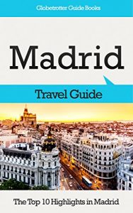 Descargar Madrid Travel Guide: The Top 10 Highlights in Madrid (Globetrotter Guide Books) (English Edition) pdf, epub, ebook