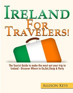 Descargar Ireland: For Travelers!: The Tourist Guide To Make The Most Out Of Your Trip To Ireland – Discover Where To Go, Eat, Sleep & Party (English Edition) pdf, epub, ebook