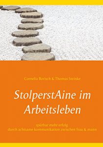 Descargar StolperstAine im Arbeitsleben: Spürbar mehr Erfolg – durch achtsame Kommunikation zwischen Frau – Mann pdf, epub, ebook