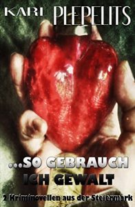 Descargar …so gebrauch ich Gewalt: Zwei Kriminalnovellen aus der Steiermark (German Edition) pdf, epub, ebook