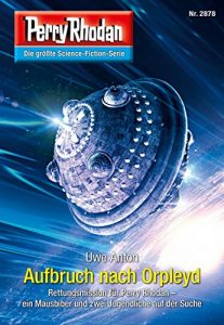 Descargar Perry Rhodan 2878 (Heftroman): Aufbruch nach Orpleyd: Perry Rhodan-Zyklus “Sternengruft” (Perry Rhodan-Erstauflage) (German Edition) pdf, epub, ebook