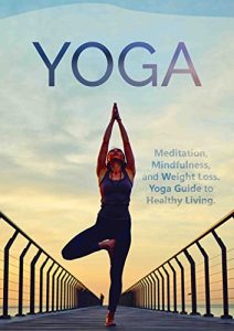 Descargar YOGA: Meditation, Mindfulness, and Weight Loss. Yoga Guide to Healthy Living. (Yoga for beginners, Chakras, Meditate, tone, stress relief, relaxation, meditation techniques Book 1) (English Edition) pdf, epub, ebook