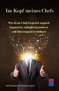 Descargar Im Kopf meines Chefs: Wie du im Chef-Gespräch magisch begeisterst, schlagfertig konterst und überzeugend beeinflusst (German Edition) pdf, epub, ebook