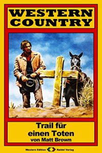 Descargar WESTERN COUNTRY 140: Trail für einen Toten (German Edition) pdf, epub, ebook