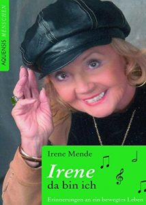 Descargar Irene – da bin ich: Erinnerungen an ein bewegtes Leben (Aquensis Menschen) (German Edition) pdf, epub, ebook