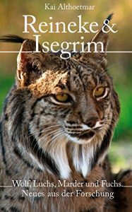 Descargar Reineke & Isegrim: Wolf, Luchs, Marder und Fuchs. Neues aus der Forschung (Reihe “Zoologie aktuell” 1) (German Edition) pdf, epub, ebook