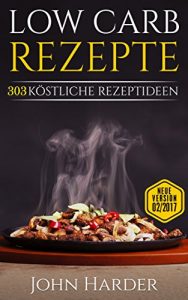 Descargar Low Carb Rezepte: 303 Köstliche Rezeptideen zum Abnehmen mit Low Carb inklusive 10 Tage – Abnehmplan (Low Carb, Rezepte ohne Kohlenhydrate, Low Carb Rezepte, Abnehmen mit Low Carb) (German Edition) pdf, epub, ebook