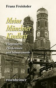 Descargar Meine Münchner Kindheit – Fliegeralarm, Pferderennen und Schwarzmarkt (Zeitzeugen) (German Edition) pdf, epub, ebook