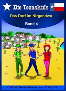 Descargar Die Texaskids 4 – Das Dorf im Nirgendwo: Kinderbücher – Texas-Abenteuer- Texaskids pdf, epub, ebook