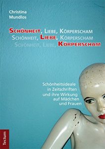 Descargar Schönheit, Liebe, Körperscham: Schönheitsideale in Zeitschriften und ihre Wirkung auf Mädchen und Frauen (German Edition) pdf, epub, ebook