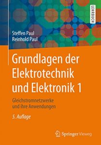 Descargar Grundlagen der Elektrotechnik und Elektronik 1: Gleichstromnetzwerke und ihre Anwendungen (Springer-Lehrbuch) pdf, epub, ebook