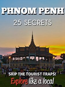 Descargar PHNOM PENH 25 Secrets – The Locals Travel Guide  For Your Trip to Phnom Penh (Cambodia): Skip the tourist traps and explore like a local : Where to Go, … Penh ( Cambodia – SEA) (English Edition) pdf, epub, ebook