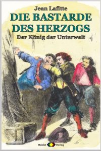 Descargar DIE BASTARDE DES HERZOGS, Bd. 08: Der König der Unterwelt (Musketier-Abenteuer) (German Edition) pdf, epub, ebook