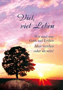 Descargar Viel, viel Leben: Wir sind nur Gast auf Erden. Älter werden oder alt sein? (German Edition) pdf, epub, ebook