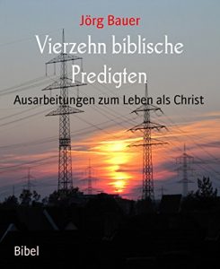 Descargar Vierzehn biblische Predigten: Ausarbeitungen zum Leben als Christ (German Edition) pdf, epub, ebook