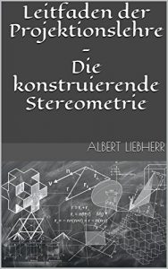 Descargar Leitfaden der Projektionslehre – Die konstruierende Stereometrie (German Edition) pdf, epub, ebook