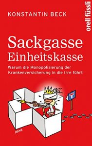 Descargar Sackgasse Einheitskasse: Warum die Monopolisierung der Krankenversicherung in die Irre führt (German Edition) pdf, epub, ebook