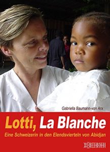 Descargar Lotti, La Blanche: Eine Schweizerin in den Elendsvierteln von Abidjan (Lotti Latrous) pdf, epub, ebook