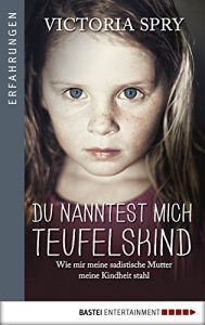 Descargar Du nanntest mich Teufelskind: Wie mir meine sadistische Mutter meine Kindheit stahl (Erfahrungen. Bastei Lübbe Taschenbücher) (German Edition) pdf, epub, ebook