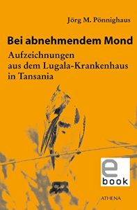 Descargar Bei abnehmendem Mond: Aufzeichnungen aus dem Lugala-Krankenhaus in Tansania (Edition Exemplum) (German Edition) pdf, epub, ebook