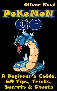 Descargar Pokemon Go – A Beginner’s Guide: 69 Tips, Tricks, Secrets and Cheats: The Ultimate Guide for Pokemon Go (English Edition) pdf, epub, ebook