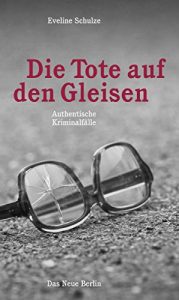 Descargar Die Tote auf den Gleisen: Authentische Kriminalfälle (German Edition) pdf, epub, ebook