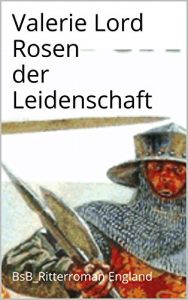 Descargar Rosen der Leidenschaft: BsB_Ritterroman England (German Edition) pdf, epub, ebook