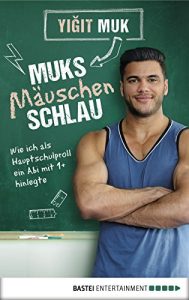 Descargar Muksmäuschenschlau: Wie ich als Hauptschulproll ein Abi mit 1+ hinlegte (Lübbe Sachbuch) (German Edition) pdf, epub, ebook