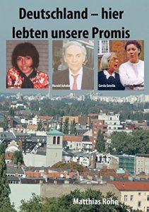 Descargar Deutschland – hier lebten unsere Promis: In Erinnerung an Schauspieler, Moderatoren, Politiker, Sportler und sonstige Persönlichkeiten pdf, epub, ebook