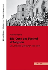 Descargar Die Orte des Festival d’Avignon: Die “theatrale Eroberung” einer Stadt (Kleine Mainzer Schriften zur Theaterwissenschaft 22) (German Edition) pdf, epub, ebook