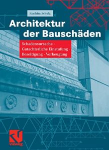 Descargar Architektur der Bauschäden: Schadensursache – Gutachterliche Einstufung – Beseitigung – Vorbeugung pdf, epub, ebook