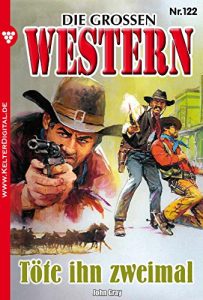 Descargar Die großen Western 122: Töte ihn zweimal (German Edition) pdf, epub, ebook