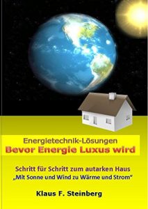 Descargar Bevor Energie Luxus wird: Schritt für Schritt zum autarken Haus ŽŽMit Sonne und Wind zu Wärme und StromŽŽ pdf, epub, ebook