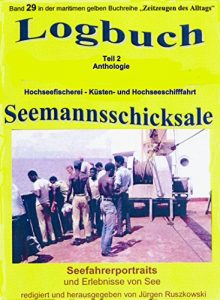 Descargar Logbuch – Teil 2 – Anthologie – Hochseefischerei – Küsten- und Hochseeschifffahrt: Seefahrerportraits und Erlebnisse von See – Band 29 in der maritimen … des Alltags” bei Jürgen Ruszkowski pdf, epub, ebook