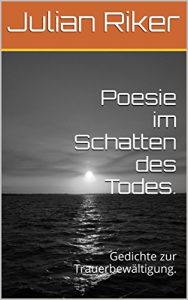 Descargar Poesie im Schatten des Todes.: Gedichte zur Trauerbewältigung. (German Edition) pdf, epub, ebook