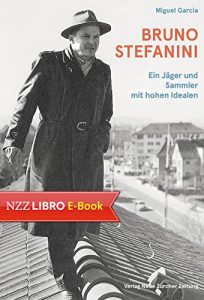 Descargar Bruno Stefanini: Ein Jäger und Sammler mit hohen Idealen (German Edition) pdf, epub, ebook