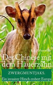 Descargar Der Chinese mit dem Hauerzahn: Zwergmuntjaks. Ein invasiver Hirsch erobert Europa (Reihe “Naturgeschichten” 7) (German Edition) pdf, epub, ebook