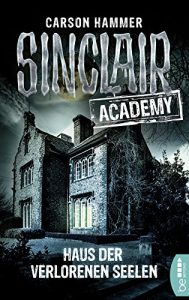 Descargar Sinclair Academy – 07: Haus der verlorenen Seelen (Die neuen Geisterjäger) (German Edition) pdf, epub, ebook