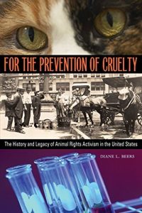 Descargar For the Prevention of Cruelty: The History and Legacy of Animal Rights Activism in the United States pdf, epub, ebook