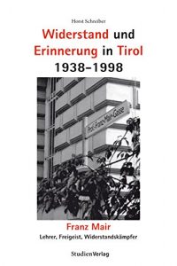 Descargar Widerstand und Erinnerung in Tirol 1938-1998: Franz Mair. Lehrer, Freigeist, Widerstandskämpfer (German Edition) pdf, epub, ebook