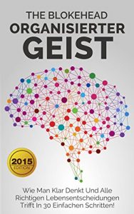 Descargar Organisierter Geist : Wie man klar denkt und alle richtigen Lebensentscheidungen trifft in 30 einfachen Schritten! (German Edition) pdf, epub, ebook