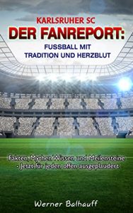 Descargar Karlsruher SC – Von Tradition und Herzblut für den Fußball: Fakten, Mythen Wissen und Meilensteine – Jetzt für jeden offen ausgeplaudert pdf, epub, ebook