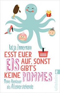 Descargar Esst euer Eis auf, sonst gibt’s keine Pommes: Meine Abenteuer als Alleinerziehende (German Edition) pdf, epub, ebook